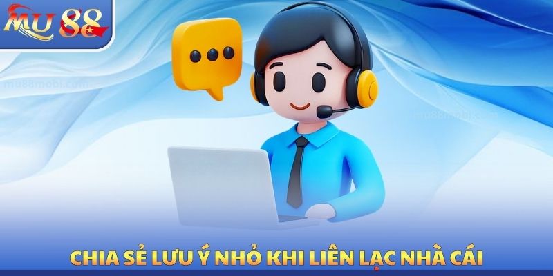 Chia sẻ lưu ý nhỏ khi liên lạc nhà cái