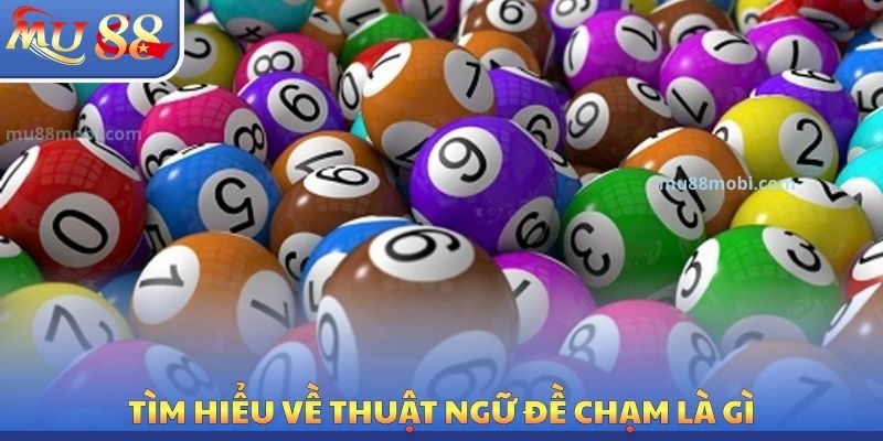 Tìm hiểu về thuật ngữ đề chạm là gì?